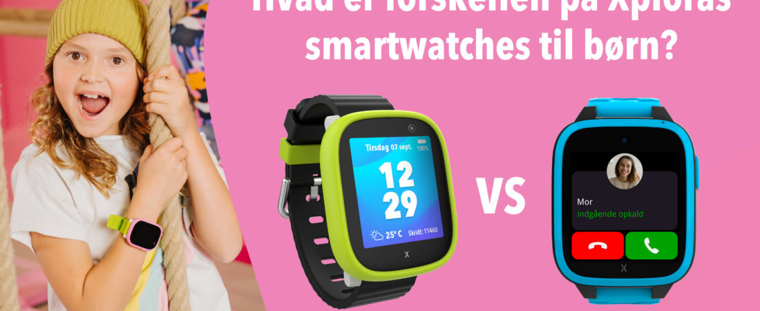 Xplora - Hvad er forskellen på Xploras smartwatches til børn?