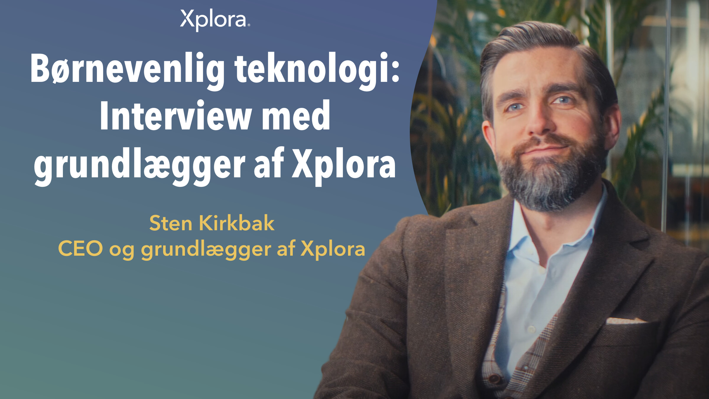 Børnevenlig teknologi: Interview med grundlægger af Xplora 2024